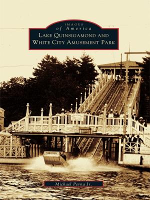 Cover of the book Lake Quinsigamond and White City Amusement Park by RJ Evanovich, LJ Stamm