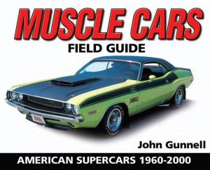Cover of the book Muscle Cars Field Guide by Kasey Rogers, Mark Wood