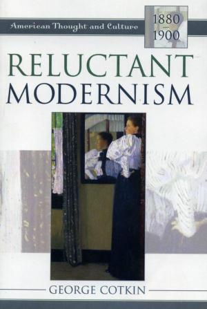Cover of the book Reluctant Modernism by James W. Ceaser, Andrew E. Busch, John J. Pitney Jr.