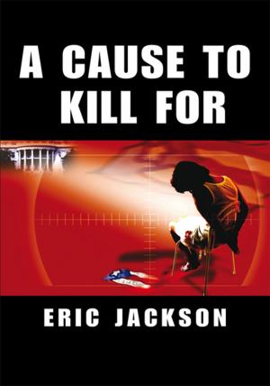 Cover of the book A Cause to Kill For by Steven Thomas Dykes