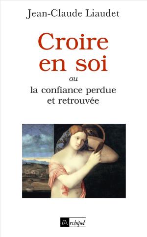 Book cover of Croire en soi ou la confiance perdue et retrouvée