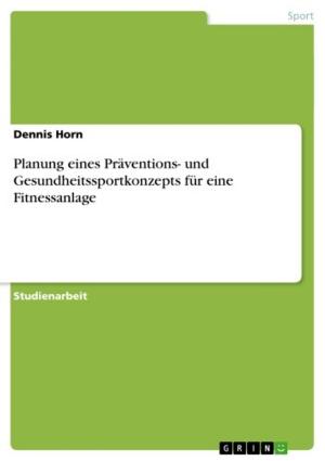 Cover of the book Planung eines Präventions- und Gesundheitssportkonzepts für eine Fitnessanlage by Sandra Ilg