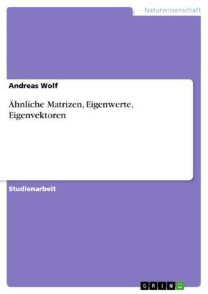 Cover of the book Ähnliche Matrizen, Eigenwerte, Eigenvektoren by Kerstin Semmler