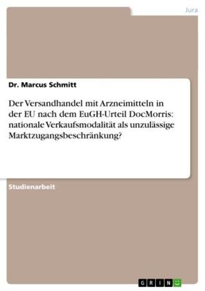 Cover of the book Der Versandhandel mit Arzneimitteln in der EU nach dem EuGH-Urteil DocMorris: nationale Verkaufsmodalität als unzulässige Marktzugangsbeschränkung? by Thorsten Witting