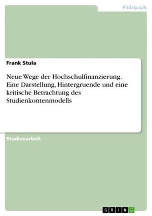 Book cover of Neue Wege der Hochschulfinanzierung. Eine Darstellung, Hintergruende und eine kritische Betrachtung des Studienkontenmodells