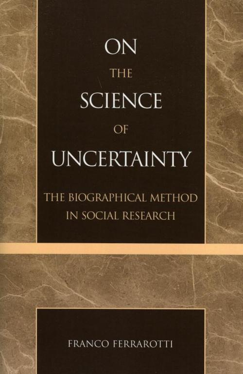 Cover of the book On the Science of Uncertainty by Franco Ferrarotti, Lexington Books