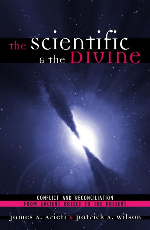 Cover of the book The Scientific & the Divine by James A. Arieti, Patrick A. Wilson, Rowman & Littlefield Publishers