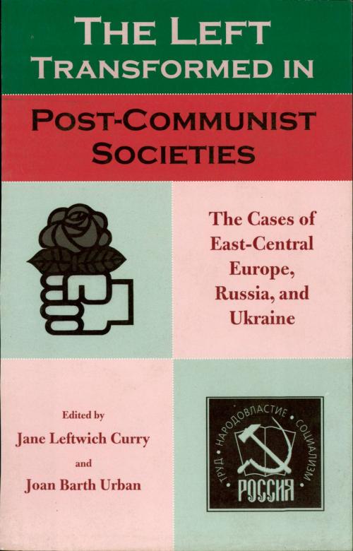 Cover of the book The Left Transformed in Post-Communist Societies by , Rowman & Littlefield Publishers