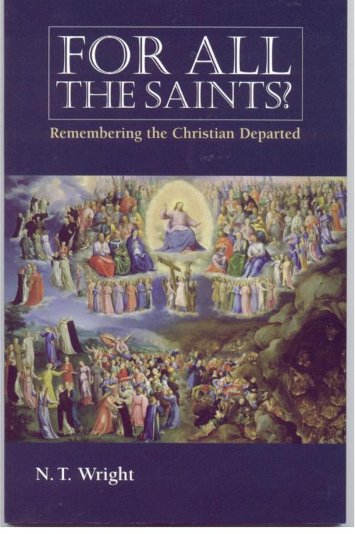 Cover of the book For All the Saints? by N.T. Wright, Church Publishing Inc.