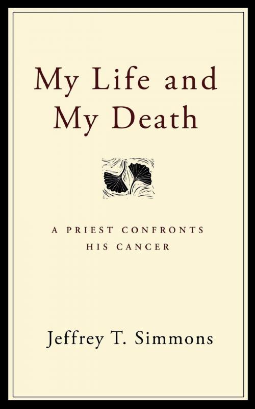Cover of the book My Life and My Death by Jeffrey T. Simmons, Church Publishing Inc.