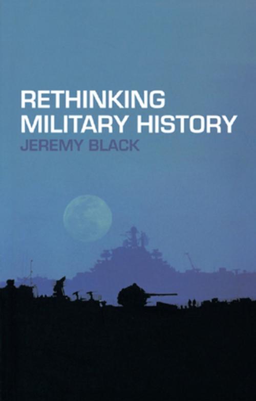 Cover of the book Rethinking Military History by Jeremy Black, Taylor and Francis