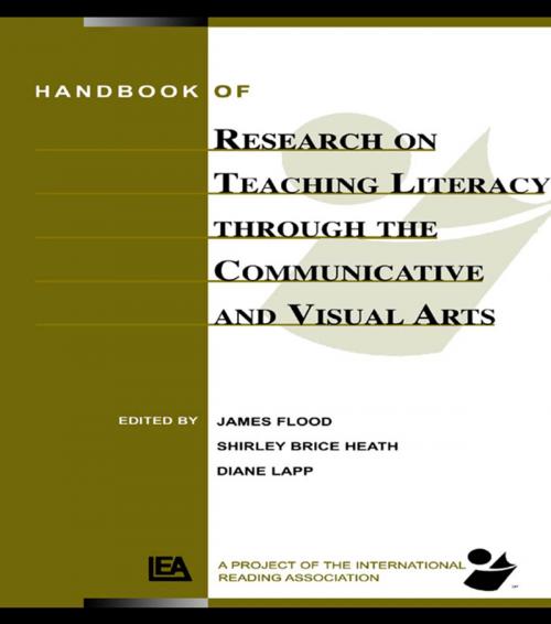 Cover of the book Handbook of Research on Teaching Literacy Through the Communicative and Visual Arts by James Flood, Diane Lapp, Shirley Brice Heath, Taylor and Francis