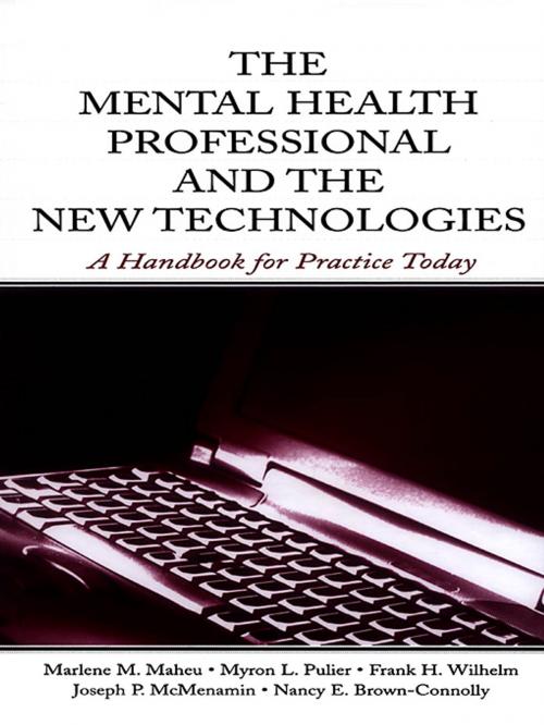 Cover of the book The Mental Health Professional and the New Technologies by Marlene M. Maheu, Myron L. Pulier, Frank H. Wilhelm, Joseph P. McMenamin, Nancy E. Brown-Connolly, Taylor and Francis