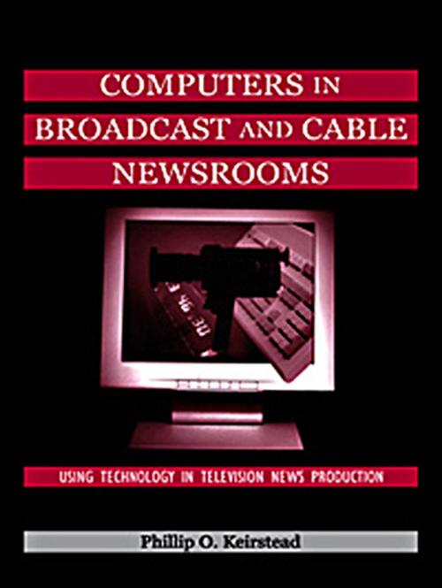 Cover of the book Computers in Broadcast and Cable Newsrooms by Phillip O. Keirstead, Taylor and Francis