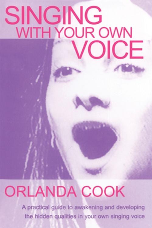 Cover of the book Singing With Your Own Voice by Orlanda Cook, Taylor and Francis