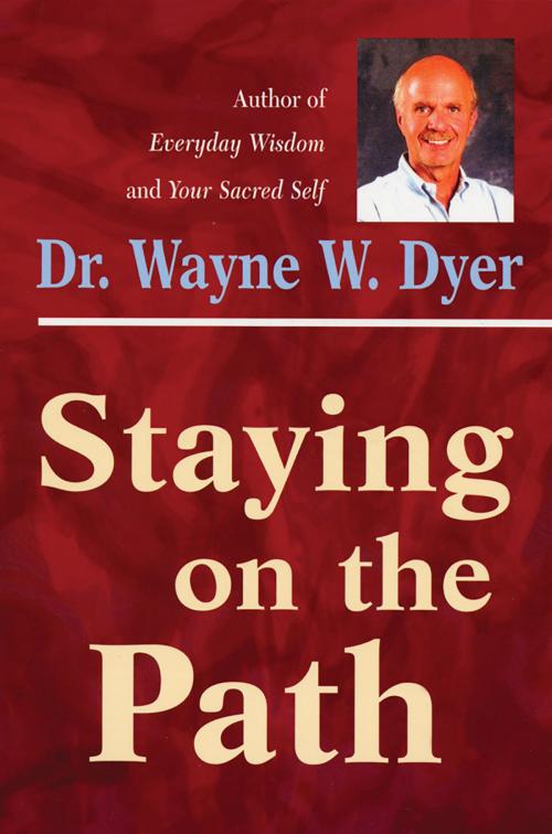 Cover of the book Staying on the Path by Wayne W. Dyer, Dr., Hay House