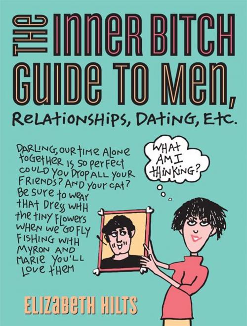 Cover of the book The Inner Bitch Guide to Men, Relationships, Dating, Etc. by Elizabeth Hilts, Sourcebooks