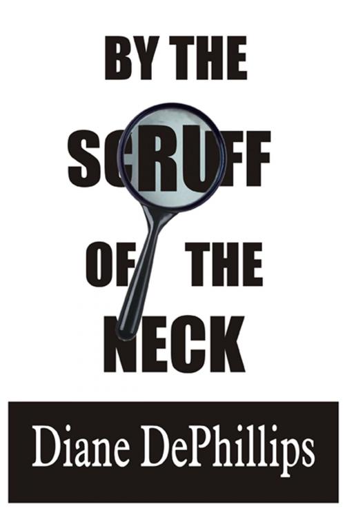 Cover of the book By the Scruff of the Neck by Diane DePhillips, AuthorHouse