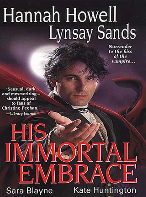 Cover of the book His Immortal Embrace by Lynsay Sands, Kate Huntington, Hannah Howell, Sara Blayne, Zebra Books