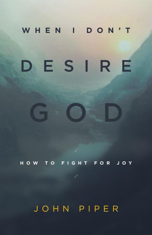 Cover of the book When I Don't Desire God by John Piper, Crossway