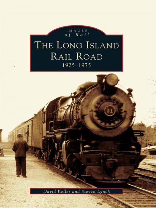 Cover of the book The Long Island Railroad: 1925-1975 by David Keller, Steven Lynch, Arcadia Publishing Inc.