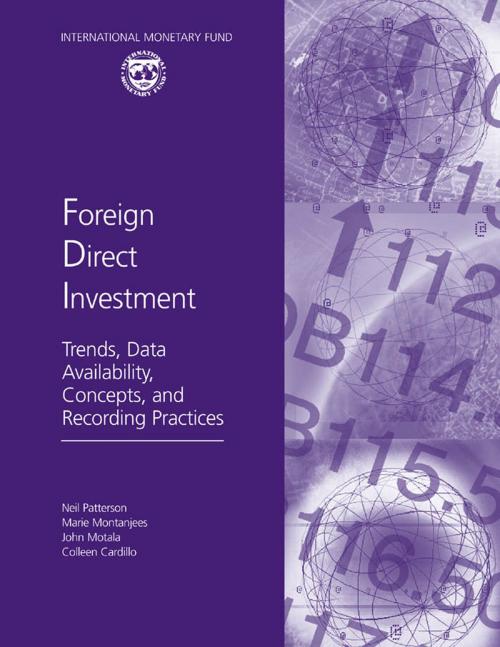 Cover of the book Foreign Direct Investment: Trends, Data Availability, Concepts, and Recording Practices by Neil Mr. Patterson, Marie Ms. Montanjees, Colleen Cardillo, John Mr. Motala, INTERNATIONAL MONETARY FUND