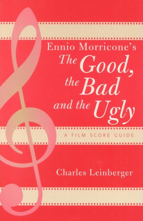 Cover of the book Ennio Morricone's The Good, the Bad and the Ugly by Charles Leinberger, Scarecrow Press