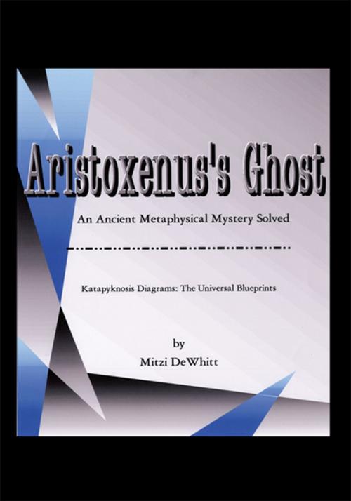 Cover of the book Aristoxenus's Ghost by Mitzi DeWhitt, Xlibris US