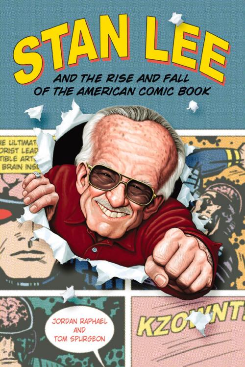Cover of the book Stan Lee and the Rise and Fall of the American Comic Book by Jordan Raphael, Tom Spurgeon, Chicago Review Press
