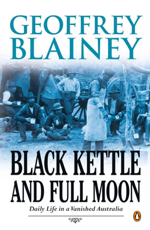 Cover of the book Black Kettle and Full Moon by Geoffrey Blainey, Penguin Random House Australia