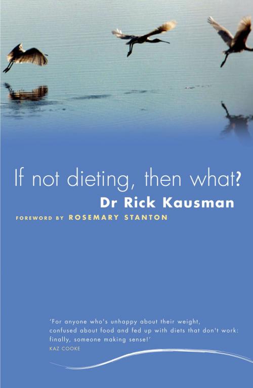 Cover of the book If Not Dieting, Then What? by Rick Kausman, Allen & Unwin