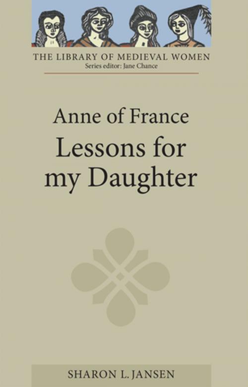 Cover of the book Anne of France: Lessons for my Daughter by Sharon L. Jansen, Boydell & Brewer