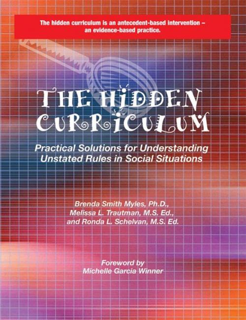 Cover of the book The Hidden Curriculum by Brenda Smith Myles Ph.D., Melissa L. Trautman Ms. Ed., Ronda L. Schelvan MS, AAPC Publishing