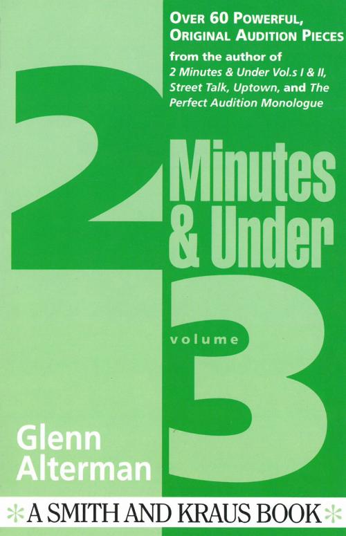 Cover of the book 2 Minutes & Under Volume 3: Over 60 Powerful Original Audition Pieces by Glenn Alterman, Smith and Kraus Inc