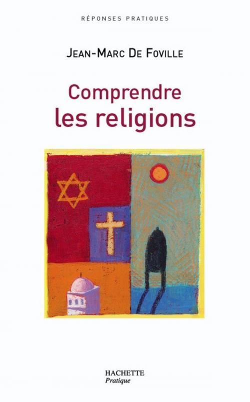 Cover of the book Comprendre les religions by Jean-Marc de Foville, Hachette Pratique