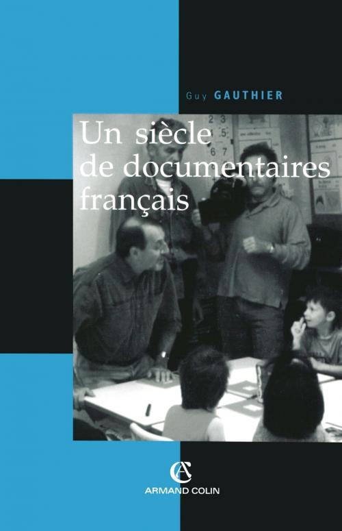Cover of the book Un siècle de documentaires français by Guy Gauthier, Armand Colin