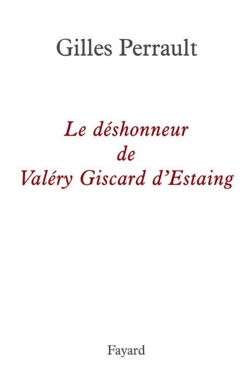 Cover of the book Le déshonneur de Valéry Giscard d'Estaing by Gilles Perrault, Fayard