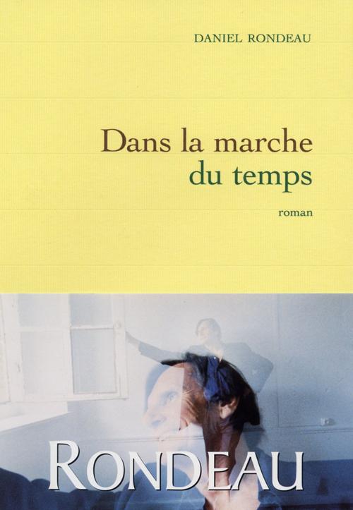 Cover of the book Dans la marche du temps by Daniel Rondeau, Grasset