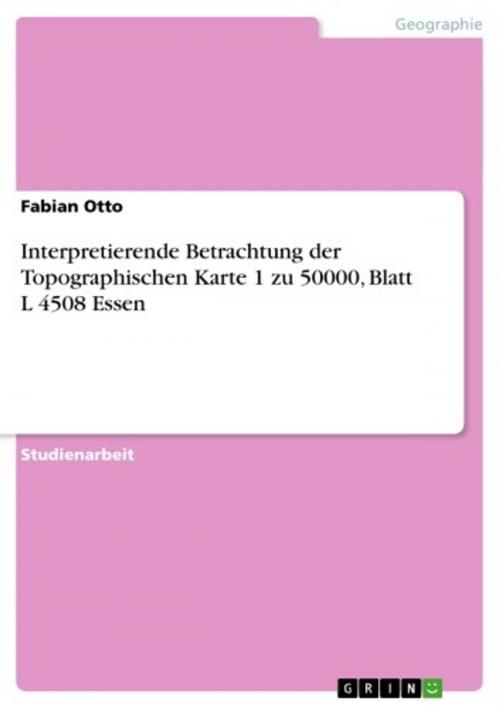 Cover of the book Interpretierende Betrachtung der Topographischen Karte 1 zu 50000, Blatt L 4508 Essen by Fabian Otto, GRIN Verlag
