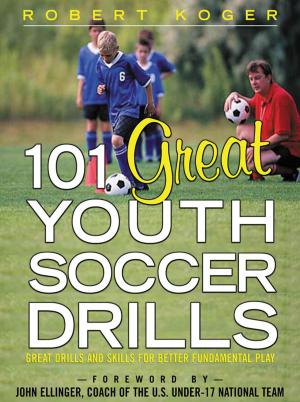 Cover of the book 101 Great Youth Soccer Drills : Skills and Drills for Better Fundamental Play: Skills and Drills for Better Fundamental Play by Brian Larson