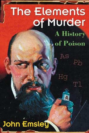 Cover of the book The Elements of Murder: A History of Poison by Matthias Holweg, Jane Davies, Arnoud De Meyer, Benn Lawson, Roger Schmenner