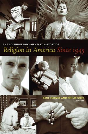 Cover of the book The Columbia Documentary History of Religion in America Since 1945 by Adam Lowenstein