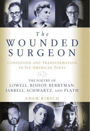 Cover of the book The Wounded Surgeon: Confession and Transformation in Six American Poets: The Poetry of Lowell, Bishop, Berryman, Jarrell, Schwartz, and Plath by Virginia Van Der Veer Hamilton