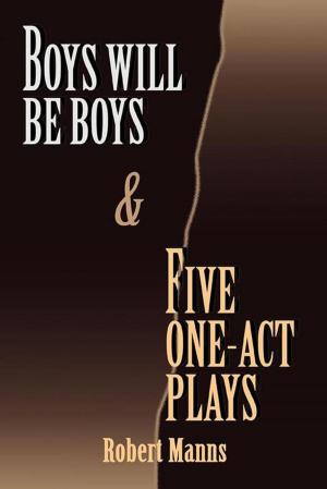 Cover of the book Boys Will Be Boys and Five One-Act Plays by Arthur Luke