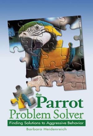 Cover of the book The Parrot Problem Solver by John Auborn, Donna Auborn-Smiley, Kathryn Martel