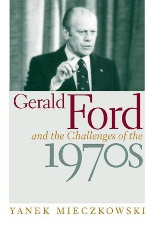 Cover of the book Gerald Ford and the Challenges of the 1970s by Lawrence S. Kaplan