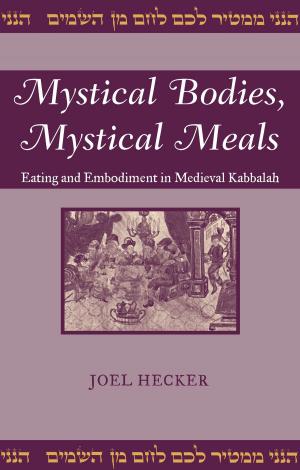 Cover of the book Mystical Bodies, Mystical Meals by Stephanie Writt