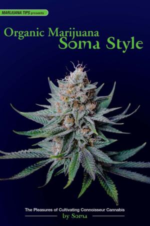 Cover of the book Organic Marijuana, Soma Style by DJ Short