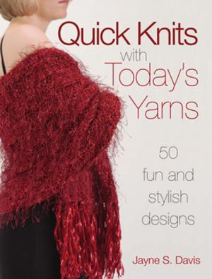 Cover of the book Quick Knits With Today's Yarns by Jill Gorski