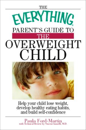 Cover of the book The Everything Parent's Guide to the Overweight Child by Mary Jo Eustace